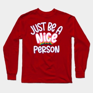 just be a nice person Long Sleeve T-Shirt